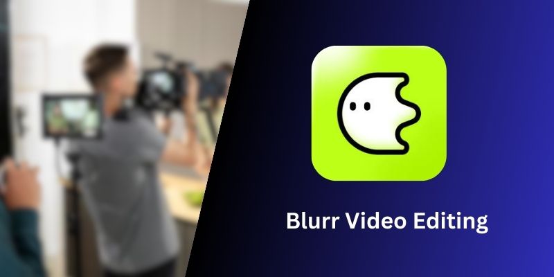 Blurr Video Editing: Create Stunning Blur Effects Easily