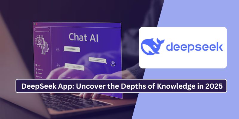 DeepSeek App: Uncover the Depths of Knowledge in 2025