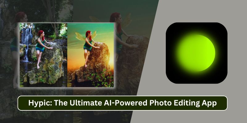 Hypic: The Ultimate AI-Powered Photo Editing App