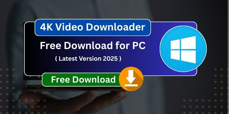 4K Video Downloader Free Download for PC – Download Ultra HD Videos Easily