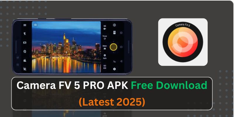 Camera FV 5 PRO APK Free Download (Latest 2025) – Full Manual Camera App