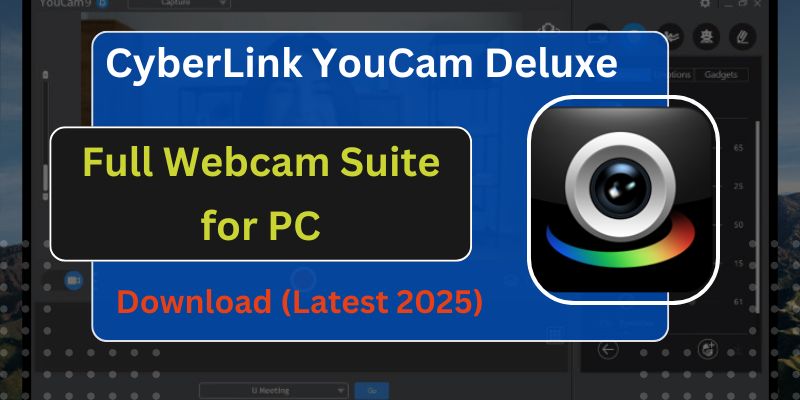 CyberLink YouCam Deluxe Download (Latest 2025) – Full Webcam Suite for PC